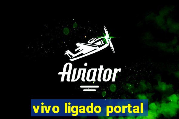 vivo ligado portal